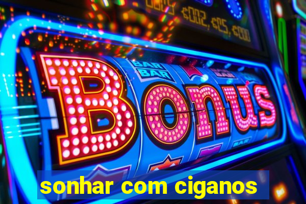 sonhar com ciganos